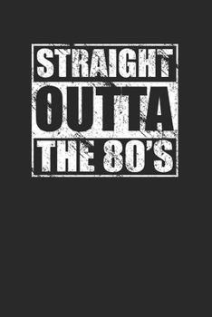 Paperback Straight Outta The 80s 120 Page Notebook Lined Journal For Any Millennials Born in the 1980s Book
