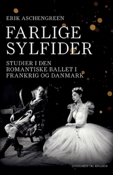 Paperback Farlige sylfider. Studier i den romantiske ballet i Frankrig og Danmark [Danish] Book