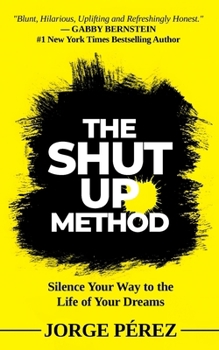 Paperback The Shut Up Method: Silence Your Way to the Life of Your Dreams Book
