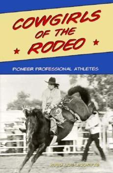Hardcover Cowgirls of the Rodeo: Pioneer Professional Athletes Book
