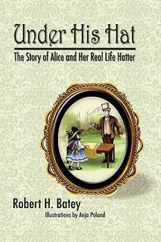 Hardcover Under His Hat: The Story of Alice and Her Real Life Hatter Book