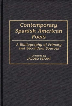 Hardcover Contemporary Spanish American Poets: A Bibliography of Primary and Secondary Sources Book