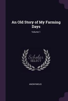 Paperback An Old Story of My Farming Days; Volume 1 Book