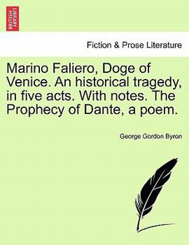 Paperback Marino Faliero, Doge of Venice. an Historical Tragedy, in Five Acts. with Notes. the Prophecy of Dante, a Poem. Book