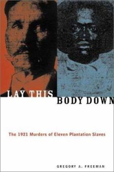 Paperback Lay This Body Down: The 1921 Murders of Eleven Plantation Slaves Book