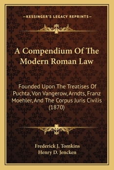 Paperback A Compendium Of The Modern Roman Law: Founded Upon The Treatises Of Puchta, Von Vangerow, Arndts, Franz Moehler, And The Corpus Juris Civilis (1870) Book