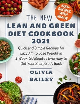 Paperback Lean and Green Diet Cookbook 2021: Quick and Simple Recipes for Lazy A** to Lose Weight in 1 Week, 30 Minutes Everyday to Get Your Sharp Body Back (Vo Book