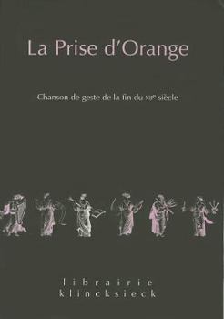 Paperback La Prise d'Orange: Chanson de Geste de la Fin Du Xiie Siecle [French] Book