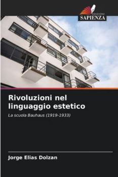Rivoluzioni nel linguaggio estetico: La scuola Bauhaus (1919-1933) (Italian Edition)