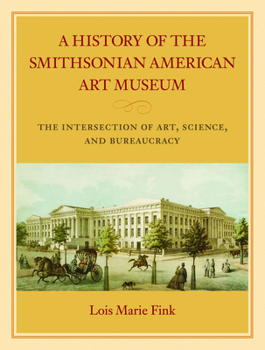 Hardcover A History of the Smithsonian American Art Museum: The Intersection of Art, Science, and Bureaucracy Book