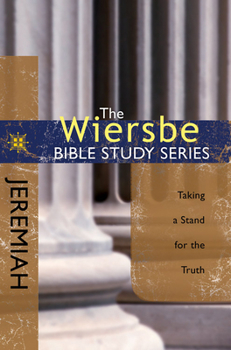 The Wiersbe Bible Study Series: Jeremiah: Taking a Stand for the Truth - Book #21 of the Wiersbe Bible Study