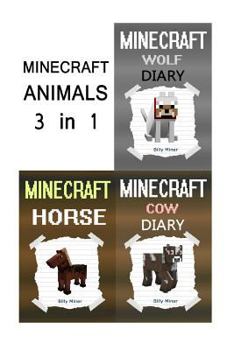 Minecraft Animals: A Minecraft Book about Animals (Minecraft Animal Diaries, Minecraft Animal Books, Minecraft Animal Book, Minecraft Books, Minecraft Diaries, Minecraft Diary)