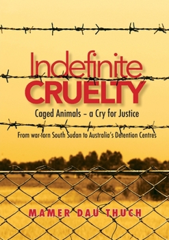 Paperback Caged Animals - a Cry for Justice: Indefinite Cruelty From war-torn South Sudan to Australia&#700;s Detention Centres Book