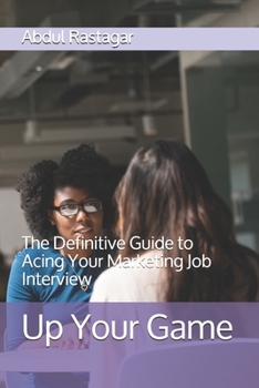 Paperback Up Your Game: The Definitive Guide to Acing Your Marketing Job Interview Book