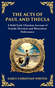 The Acts of Paul and Thecla: A Timeless Tale of Faith, Courage, and Devotion (Library of Alexandria)