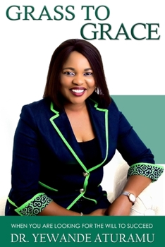 Paperback Grass to Grace: When you are looking for the will to succeed Book