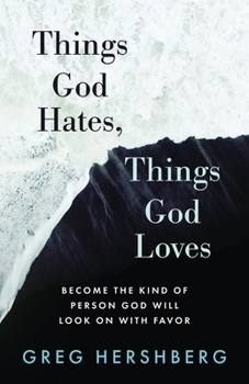 Paperback Things God Hates, Things God Loves: Become the Kind of Person God Will Look On with Favor Book