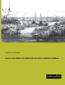 Paperback Reise in Das Gebiet Des Weissen Nil Und Seiner Westlichen Zuflusse [German] Book