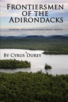 Paperback Frontiersmen of the Adirondacks: Economic Development in Early North America Book