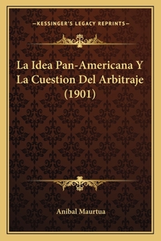 Paperback La Idea Pan-Americana Y La Cuestion Del Arbitraje (1901) [Spanish] Book