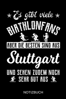 Es gibt viele Biathlonfans aber die besten sind aus Stuttgart und sehen zudem noch sehr gut aus: A5 Notizbuch | Liniert 120 Seiten | ... | Muttertag | Namenstag (German Edition)