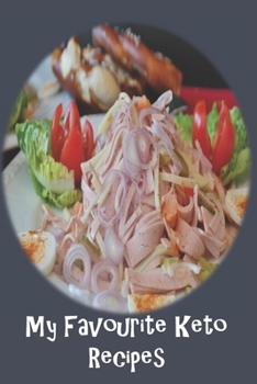 My Favorite Keto Recipes: Blank Recipe Book -  A Great Gift - Collect The Recipes You Love To Cook