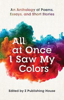 Paperback All at Once I Saw My Colors: An Anthology of Poems, Essays, and Short Stories Book