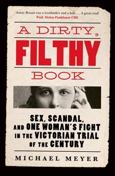 Paperback A Dirty, Filthy Book: Sex, Scandal, and One Woman's Fight in the Victorian Trial of the Century Book