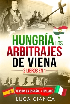 Paperback Hungr?a Y Los Arbitrajes de Viena (2 Libros En 1): Versi?n en Espa?ol + Italiano [Spanish] Book