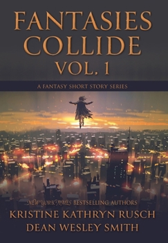 Fantasies Collide, Vol. 1: A Fantasy Short Story Series - Book #1 of the Fantasies Collide