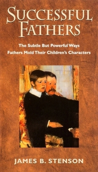 Paperback Successful Fathers: The Subtle But Powerful Ways Fathers Mold Their Children's Characters Book