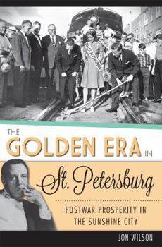 Paperback The Golden Era in St. Petersburg: Postwar Prosperity in the Sunshine City Book