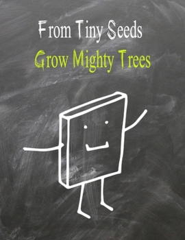 Paperback From Tiny Seeds Grow Mighty Trees: Teacher Gift Notebook - Happy Teacher's Day - Teacher Gift- Class Gift for Teacher- Great for Preschool Teacher App Book