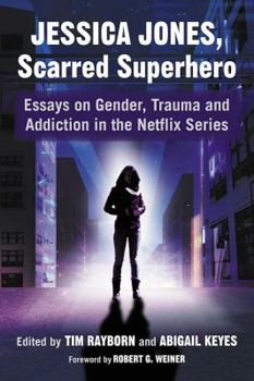 Paperback Jessica Jones, Scarred Superhero: Essays on Gender, Trauma and Addiction in the Netflix Series Book