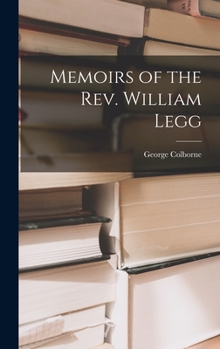 Hardcover Memoirs of the Rev. William Legg Book