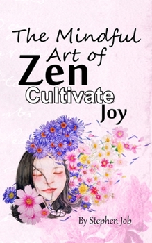 Paperback The Mindful Art of Zen Cultivate Joy Book