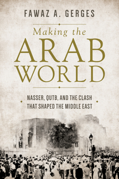 Hardcover Making the Arab World: Nasser, Qutb, and the Clash That Shaped the Middle East Book