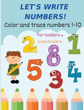 Let's write numbers! Learn to write numbers.: Color and trace numbers 1-10. Workbook for toddlers and preschoolers