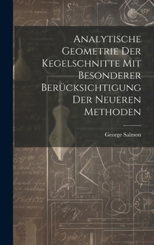 Hardcover Analytische Geometrie Der Kegelschnitte Mit Besonderer Berücksichtigung Der Neueren Methoden [German] Book