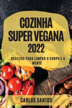 Paperback Cozinha Super Vegana 2022: Receitas Para Limpar O Corpo E a Mente [Portuguese] Book