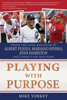 Paperback Playing with Purpose: Inside the Lives and Faith of Albert Pujols, Mariano Rivera, Josh Hamilton, and Today's Top MLB Stars Book