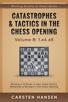 Paperback Catastrophes & Tactics in the Chess Opening - Volume 8: 1.e4 e5: Winning in 15 Moves or Less: Chess Tactics, Brilliancies & Blunders in the Chess Open Book