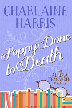 Poppy Done to Death - Book #8 of the Aurora Teagarden