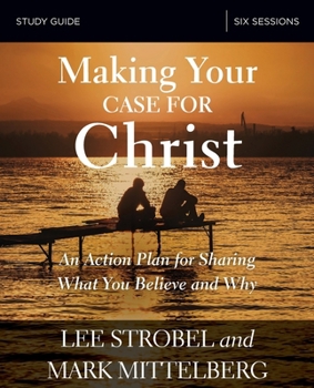 Paperback Making Your Case for Christ Bible Study Guide: An Action Plan for Sharing What You Believe and Why Book