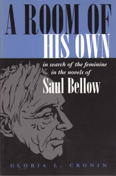 Paperback A Room of His Own: In Search of the Feminine in the Novels of Saul Bellow Book