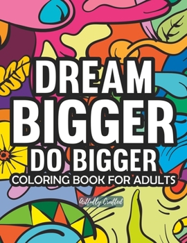 Paperback Dream Bigger! Do Bigger!: Motivational Coloring Book for Adults Book