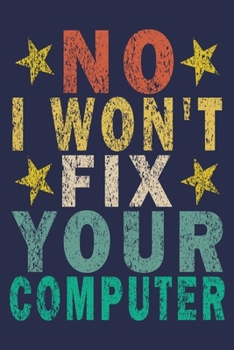 No I Won't Fix Your Computer: Funny Vintage Tech Support Gift Journal