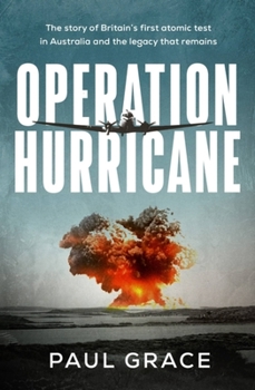 Paperback Operation Hurricane: The Story of Britain's First Atomic Test in Australia and the Legacy That Remains Book