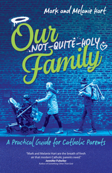 Paperback Our Not-Quite-Holy Family: A Practical Guide for Catholic Parents Book