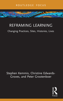 Paperback Reframing Learning: Changing Practices, Sites, Histories, Lives Book